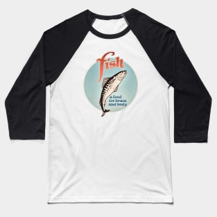 Fish - A Food for Brain and Body Baseball T-Shirt